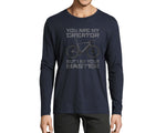YOU ARE MY CREATOR BUT I AM YOUR MASTER | LONG SLEEVE