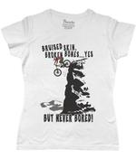 Bruised Skin, Broken Bones… Yes, But Never Bored Women’s Cycling T-shirt White